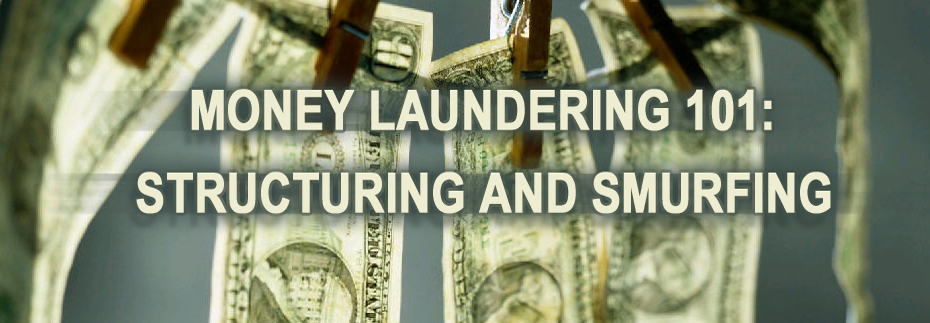 Money Laundering 101: Structuring and Smurfing